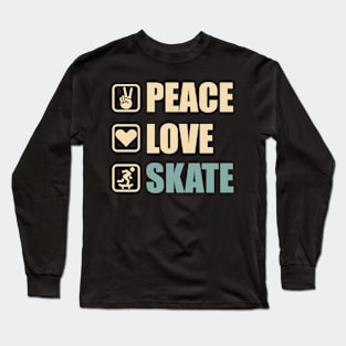 Peace Love Skate - Funny Skate Lovers Gift Long Sleeve T-Shirt